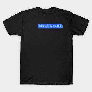 Dog Distraction Blue Bubble Text Message Funny T-Shirt